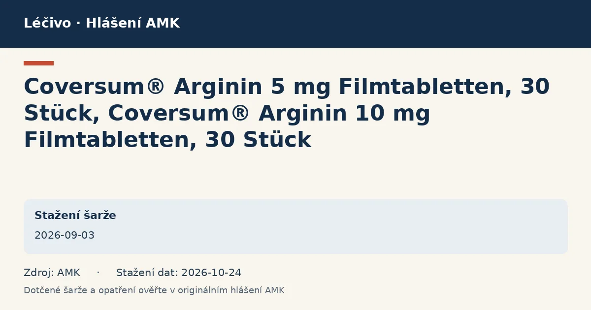 Coversum® Arginin 5 mg Filmtabletten, 30 Stück, Coversum® Arginin 10 mg Filmtabletten, 30 Stück: datová karta hlášení AMK ze dne 2026-09-03 Coversum® Arginin 5 mg Filmtabletten, 30 Stück, Coversum® Arginin 10 mg Filmtabletten, 30 Stück: datová karta hlášení AMK ze dne 2026-09-03