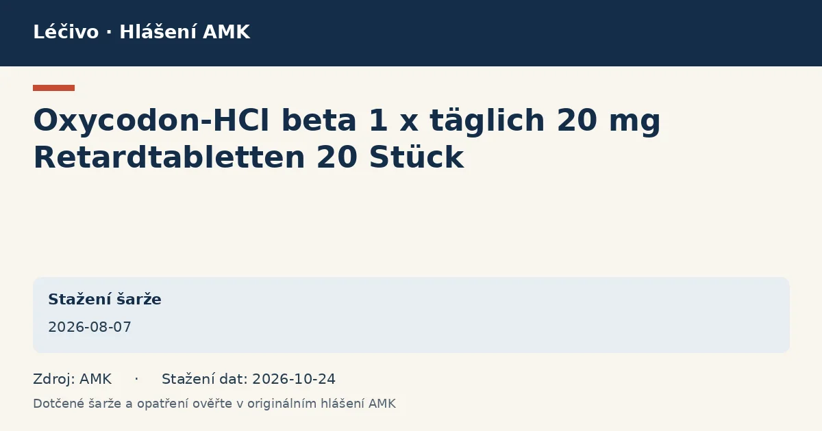 Oxycodon-HCl beta 1 x täglich 20 mg Retardtabletten 20 Stück: datová karta hlášení AMK ze dne 2026-08-07 Oxycodon-HCl beta 1 x täglich 20 mg Retardtabletten 20 Stück: datová karta hlášení AMK ze dne 2026-08-07