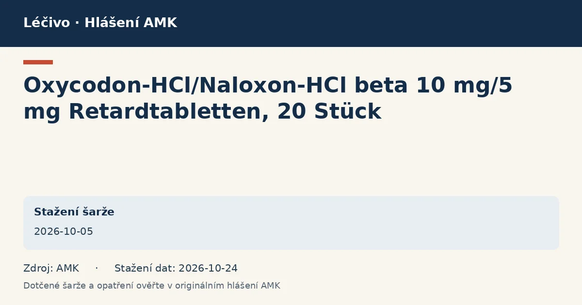 Oxycodon-HCl/Naloxon-HCl beta 10 mg/5 mg Retardtabletten, 20 Stück: datová karta hlášení AMK ze dne 2026-10-05 Oxycodon-HCl/Naloxon-HCl beta 10 mg/5 mg Retardtabletten, 20 Stück: datová karta hlášení AMK ze dne 2026-10-05