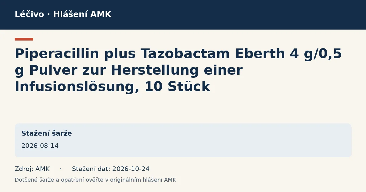 Piperacillin plus Tazobactam Eberth 4 g/0,5 g Pulver zur Herstellung einer Infusionslösung, 10 Stück: datová karta hlášení AMK ze dne 2026-08-14 Piperacillin plus Tazobactam Eberth 4 g/0,5 g Pulver zur Herstellung einer Infusionslösung, 10 Stück: datová karta hlášení AMK ze dne 2026-08-14