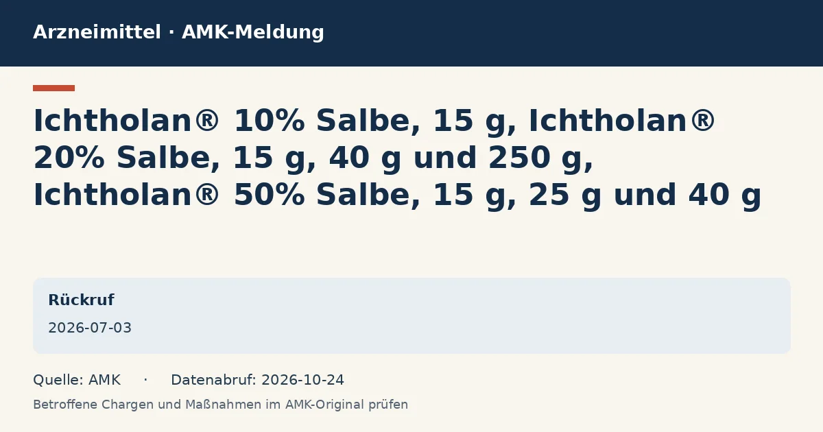 Ichtholan® 10% Salbe, 15 g, Ichtholan® 20% Salbe, 15 g, 40 g und 250 g, Ichtholan® 50% Salbe, 15 g, 25 g und 40 g: Datenkarte zur AMK-Meldung vom 2026-07-03 Ichtholan® 10% Salbe, 15 g, Ichtholan® 20% Salbe, 15 g, 40 g und 250 g, Ichtholan® 50% Salbe, 15 g, 25 g und 40 g: Datenkarte zur AMK-Meldung vom 2026-07-03