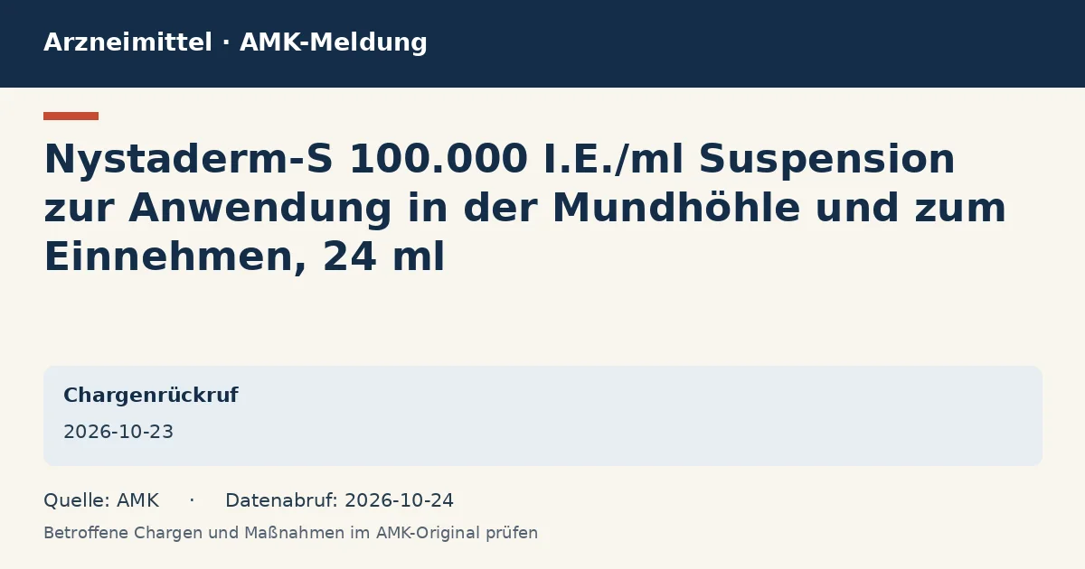 Nystaderm-S 100.000 I.E./ml Suspension zur Anwendung in der Mundhöhle und zum Einnehmen, 24 ml: Datenkarte zur AMK-Meldung vom 2026-10-23 Nystaderm-S 100.000 I.E./ml Suspension zur Anwendung in der Mundhöhle und zum Einnehmen, 24 ml: Datenkarte zur AMK-Meldung vom 2026-10-23
