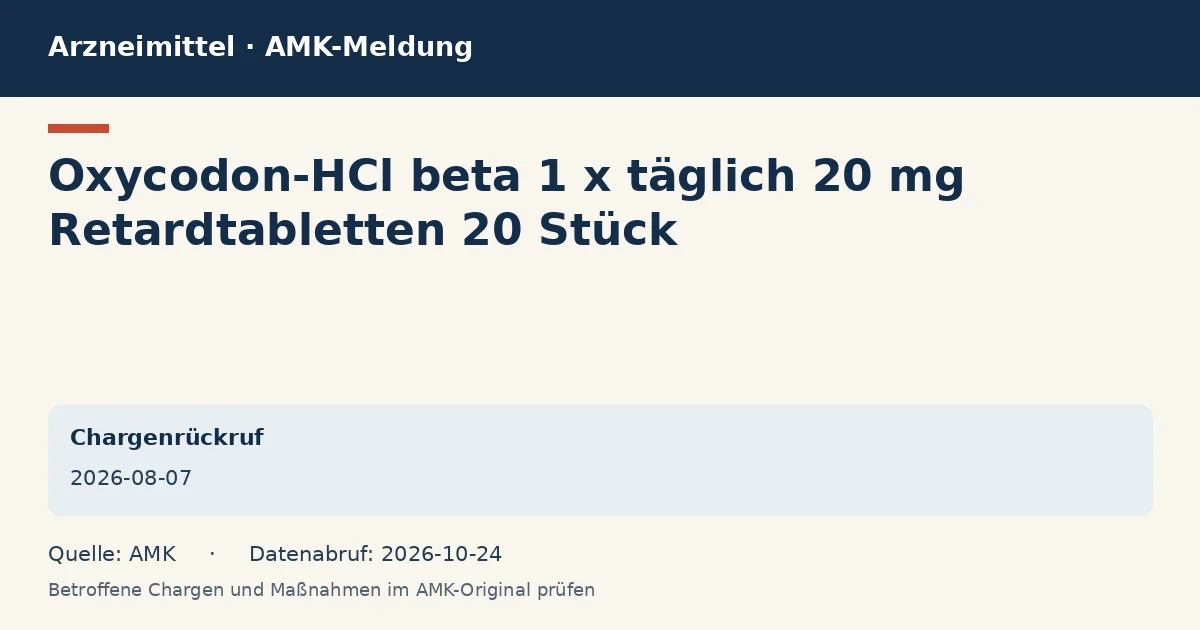 Oxycodon-HCl beta 1 x täglich 20 mg Retardtabletten 20 Stück: Datenkarte zur AMK-Meldung vom 2026-08-07 Oxycodon-HCl beta 1 x täglich 20 mg Retardtabletten 20 Stück: Datenkarte zur AMK-Meldung vom 2026-08-07