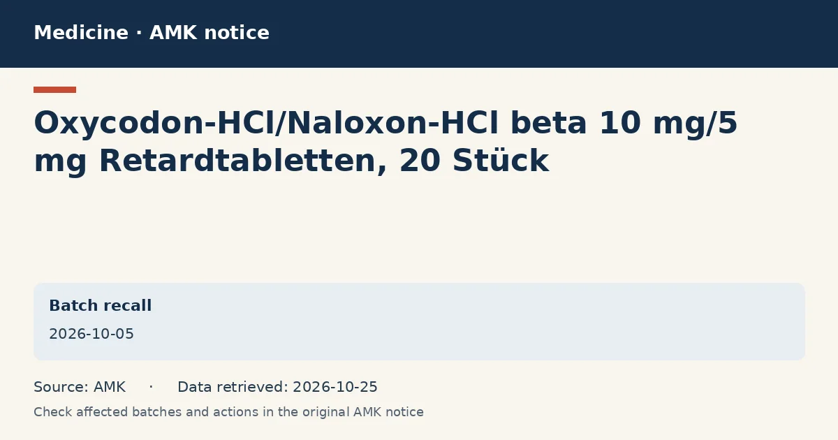 Oxycodon-HCl/Naloxon-HCl beta 10 mg/5 mg Retardtabletten, 20 Stück: AMK notice data card dated 2026-10-05 Oxycodon-HCl/Naloxon-HCl beta 10 mg/5 mg Retardtabletten, 20 Stück: AMK notice data card dated 2026-10-05