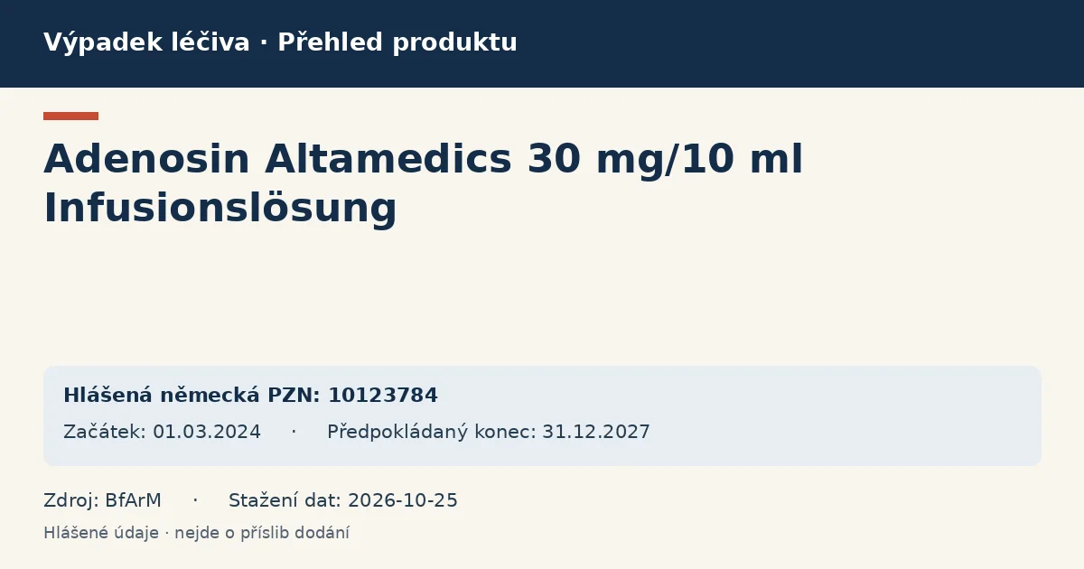 Adenosin Altamedics 30 mg/10 ml Infusionslösung: přehled německého výpadku s hlášenými baleními a obdobím (BfArM) Adenosin Altamedics 30 mg/10 ml Infusionslösung: přehled německého výpadku s hlášenými baleními a obdobím (BfArM)
