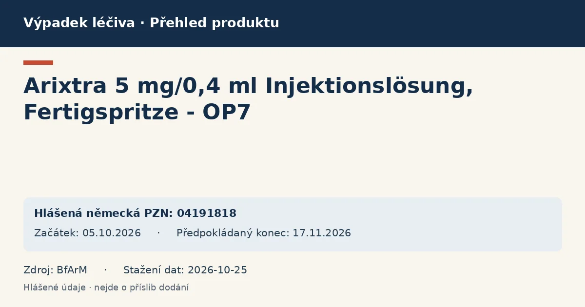 Arixtra 5 mg/0,4 ml Injektionslösung, Fertigspritze - OP7: přehled německého výpadku s hlášenými baleními a obdobím (BfArM) Arixtra 5 mg/0,4 ml Injektionslösung, Fertigspritze - OP7: přehled německého výpadku s hlášenými baleními a obdobím (BfArM)