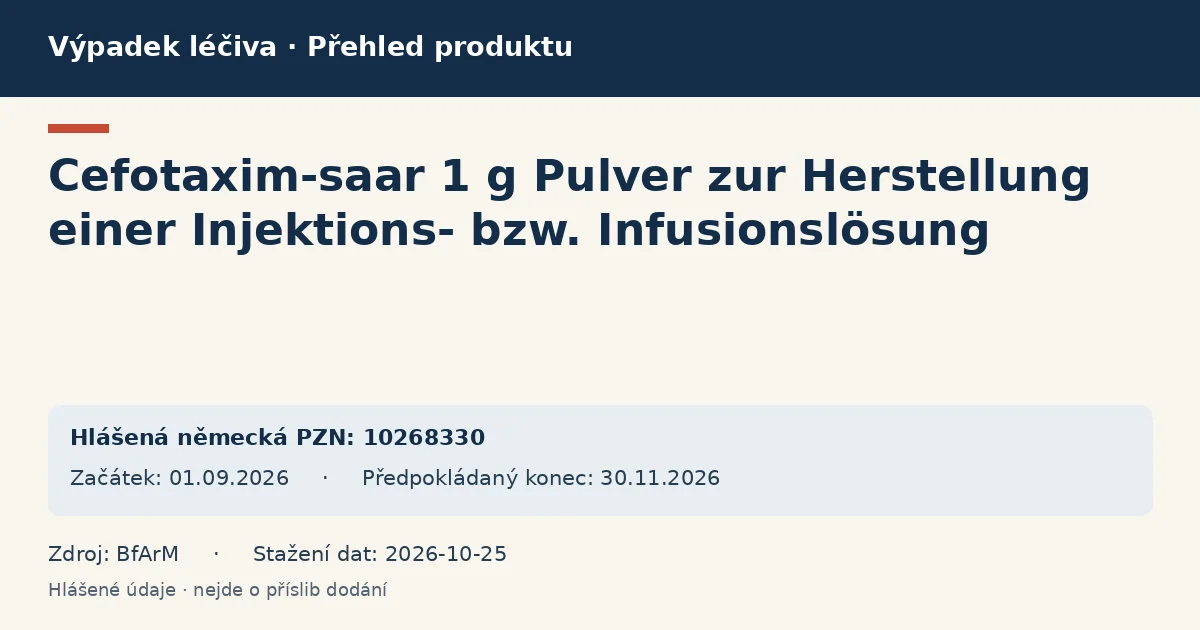 Cefotaxim-saar 1 g Pulver zur Herstellung einer Injektions- bzw. Infusionslösung: přehled německého výpadku s hlášenými baleními a obdobím (BfArM) Cefotaxim-saar 1 g Pulver zur Herstellung einer Injektions- bzw. Infusionslösung: přehled německého výpadku s hlášenými baleními a obdobím (BfArM)