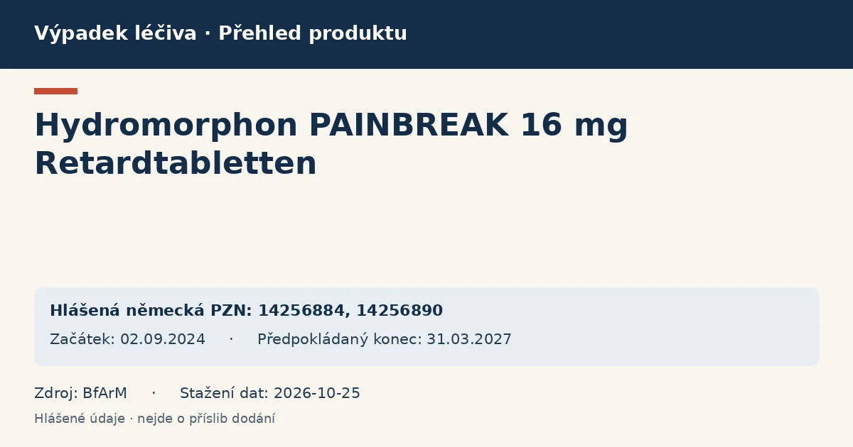 Hydromorphon PAINBREAK 16 mg Retardtabletten: přehled německého výpadku s hlášenými baleními a obdobím (BfArM) Hydromorphon PAINBREAK 16 mg Retardtabletten: přehled německého výpadku s hlášenými baleními a obdobím (BfArM)