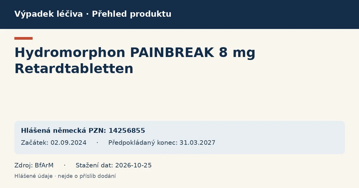 Hydromorphon PAINBREAK 8 mg Retardtabletten: přehled německého výpadku s hlášenými baleními a obdobím (BfArM) Hydromorphon PAINBREAK 8 mg Retardtabletten: přehled německého výpadku s hlášenými baleními a obdobím (BfArM)