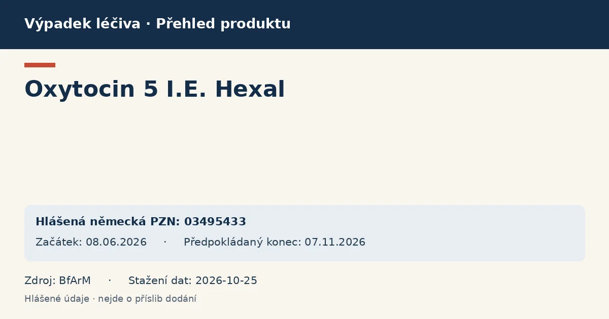 Oxytocin 5 I.E. Hexal: přehled německého výpadku s hlášenými baleními a obdobím (BfArM) Oxytocin 5 I.E. Hexal: přehled německého výpadku s hlášenými baleními a obdobím (BfArM)