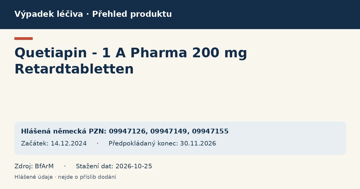 Quetiapin - 1 A Pharma 200 mg Retardtabletten: přehled německého výpadku s hlášenými baleními a obdobím (BfArM) Quetiapin - 1 A Pharma 200 mg Retardtabletten: přehled německého výpadku s hlášenými baleními a obdobím (BfArM)