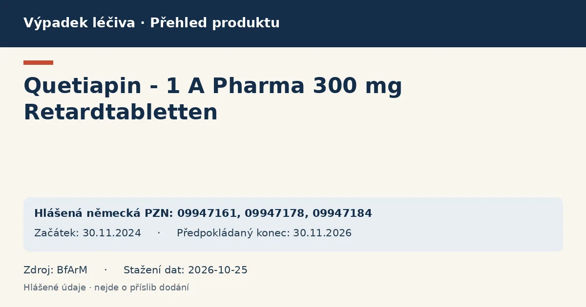 Quetiapin - 1 A Pharma 300 mg Retardtabletten: přehled německého výpadku s hlášenými baleními a obdobím (BfArM)