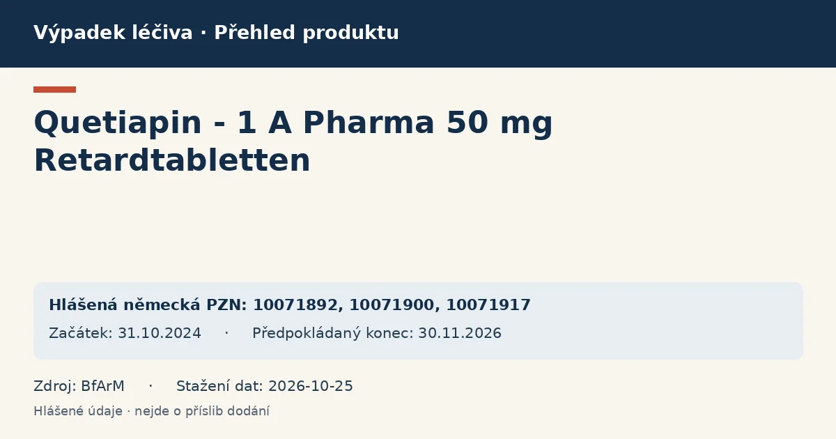Quetiapin - 1 A Pharma 50 mg Retardtabletten: přehled německého výpadku s hlášenými baleními a obdobím (BfArM) Quetiapin - 1 A Pharma 50 mg Retardtabletten: přehled německého výpadku s hlášenými baleními a obdobím (BfArM)