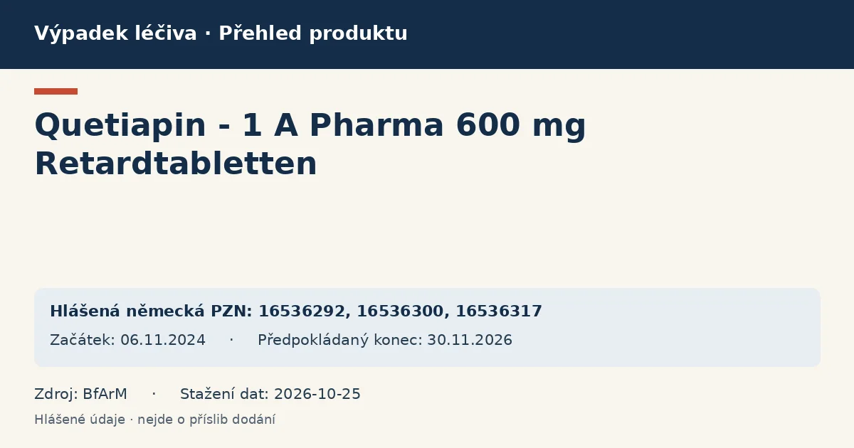 Quetiapin - 1 A Pharma 600 mg Retardtabletten: přehled německého výpadku s hlášenými baleními a obdobím (BfArM) Quetiapin - 1 A Pharma 600 mg Retardtabletten: přehled německého výpadku s hlášenými baleními a obdobím (BfArM)