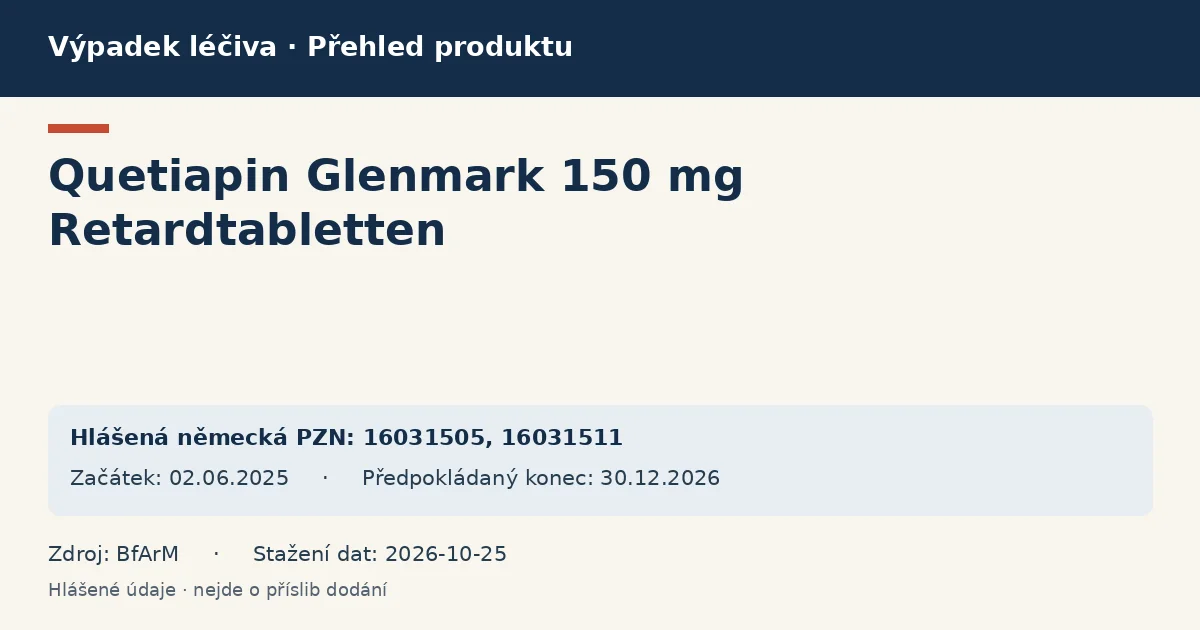 Quetiapin Glenmark 150 mg Retardtabletten: přehled německého výpadku s hlášenými baleními a obdobím (BfArM) Quetiapin Glenmark 150 mg Retardtabletten: přehled německého výpadku s hlášenými baleními a obdobím (BfArM)