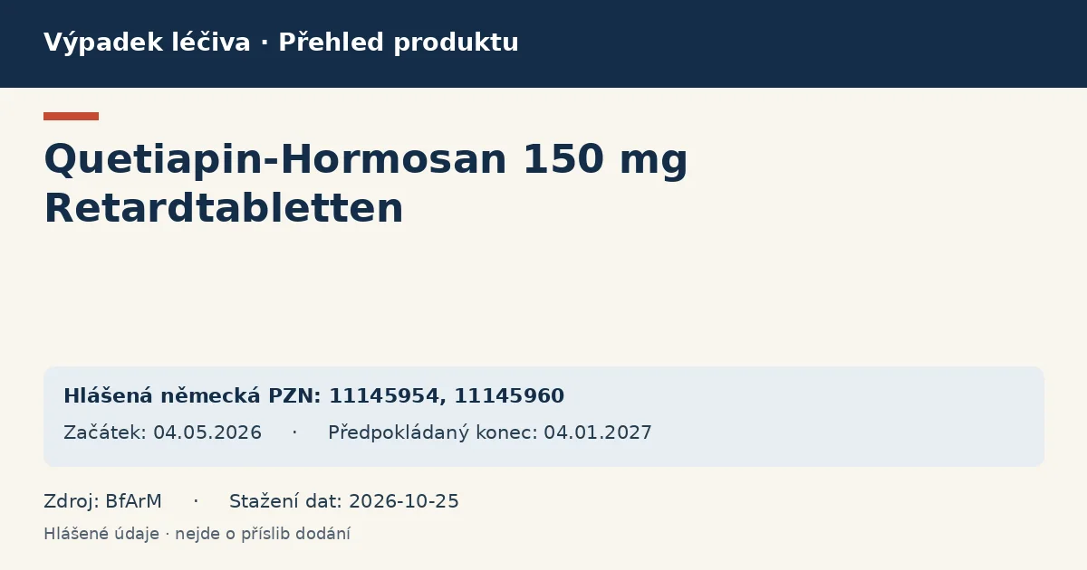 Quetiapin-Hormosan 150 mg Retardtabletten: přehled německého výpadku s hlášenými baleními a obdobím (BfArM)
