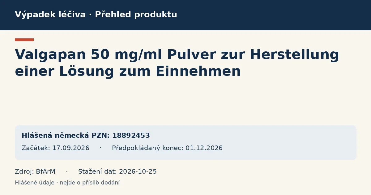 Valgapan 50 mg/ml Pulver zur Herstellung einer Lösung zum Einnehmen: přehled německého výpadku s hlášenými baleními a obdobím (BfArM) Valgapan 50 mg/ml Pulver zur Herstellung einer Lösung zum Einnehmen: přehled německého výpadku s hlášenými baleními a obdobím (BfArM)